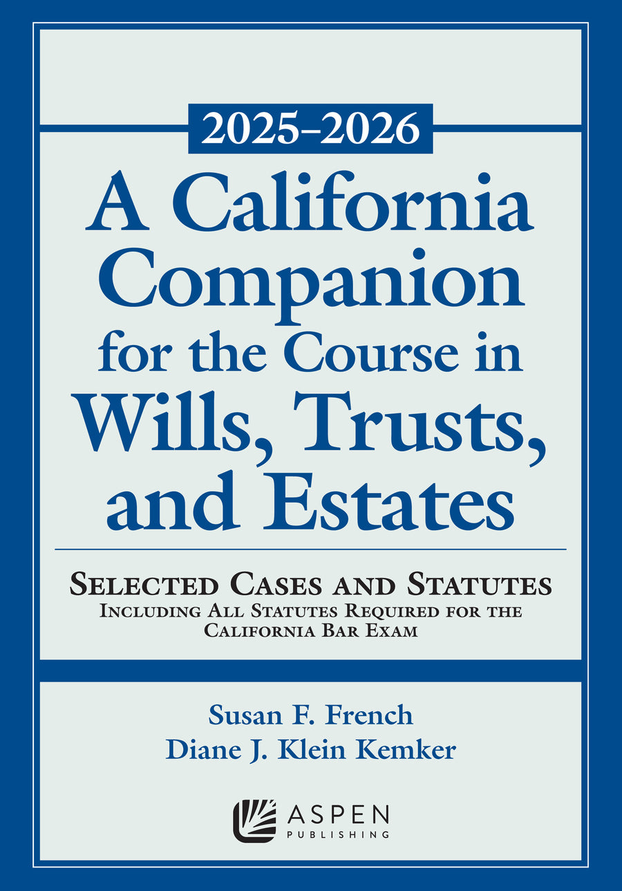 A California Companion for the Course in Wills, Trusts, and Estates, 2025-2026: Selected Cases and Statutes