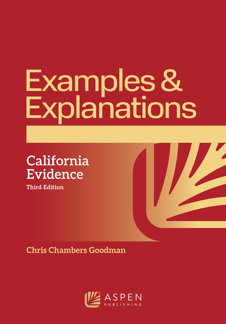 Examples & Explanations for California Evidence, Third Edition